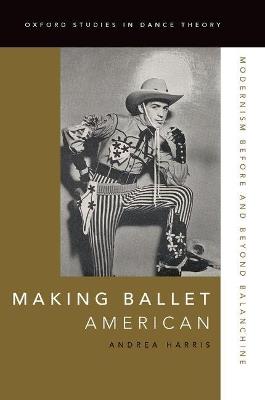 Making Ballet American: Modernism Before and Beyond Balanchine - Andrea Harris - cover