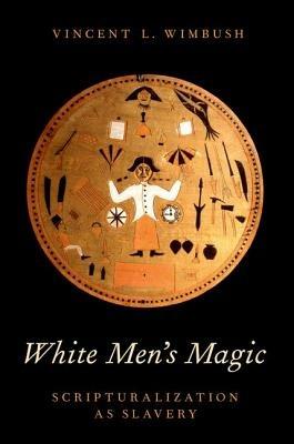 White Men's Magic: Scripturalization as Slavery - Vincent L. Wimbush - cover