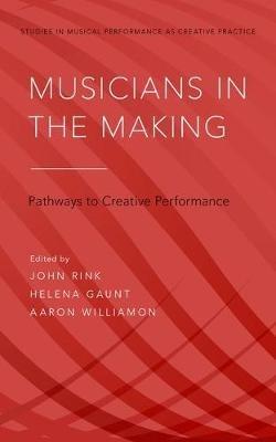 Musicians in the Making: Pathways to Creative Performance - cover