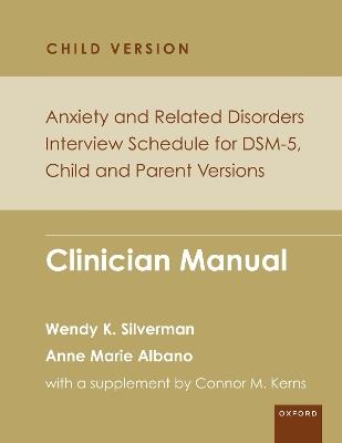 Anxiety and Related Disorders Interview Schedule for DSM-5, Child and Parent Version: Clinician Manual - Wendy K. Silverman,Anne Marie Albano - cover