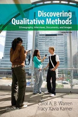 Discovering Qualitative Methods: Ethnography, Interviews, Documents, and Images - Carol A. B. Warren,Tracy Xavia Karner - cover