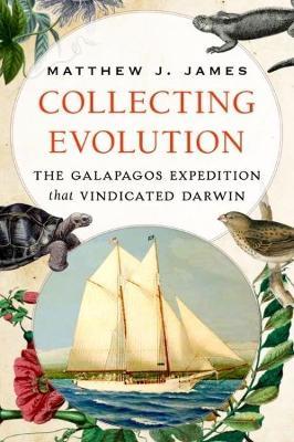 Collecting Evolution: The Galapagos Expedition that Vindicated Darwin - Matthew J. James - cover