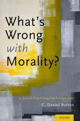 What's Wrong With Morality?: A Social-Psychological Perspective - C. Daniel Batson - cover