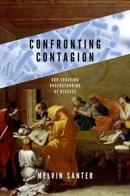 Confronting Contagion: Our Evolving Understanding of Disease - Melvin Santer - cover
