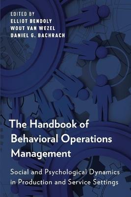The Handbook of Behavioral Operations Management: Social and Psychological Dynamics in Production and Service Settings - cover
