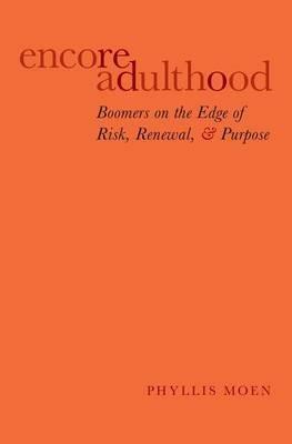 Encore Adulthood: Boomers on the Edge of Risk, Renewal, and Purpose - Phyllis Moen - cover