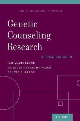 Genetic Counseling Research: A Practical Guide - Ian M. MacFarlane,Patricia McCarthy Veach,Bonnie S. LeRoy - cover