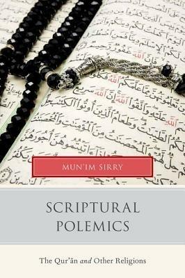 Scriptural Polemics: The Qur'an and Other Religions - Mun'im Sirry - cover