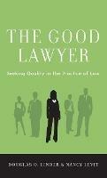 The Good Lawyer: Seeking Quality in the Practice of Law - Douglas O. Linder,Nancy Levit - cover
