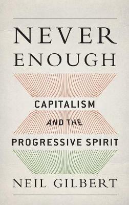 Never Enough: Capitalism and the Progressive Spirit - Neil Gilbert - cover