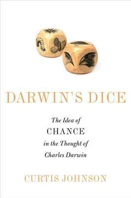 Darwin's Dice: The Idea of Chance in the Thought of Charles Darwin - Curtis Johnson - cover