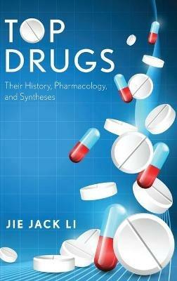 Top Drugs: Their History, Pharmacology, and Syntheses - Jie Jack Li - cover