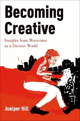 Becoming Creative: Insights from Musicians in a Diverse World - Juniper Hill - cover