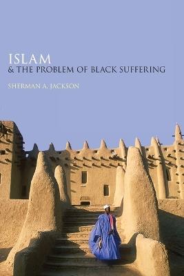 Islam and the Problem of Black Suffering - Sherman A Jackson - cover
