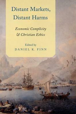 Distant Markets, Distant Harms: Economic Complicity and Christian Ethics - cover