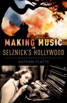 Making Music in Selznick's Hollywood - Nathan Platte - cover