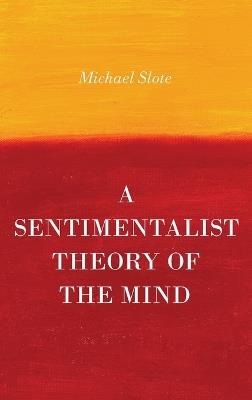 A Sentimentalist Theory of the Mind - Michael Slote - cover