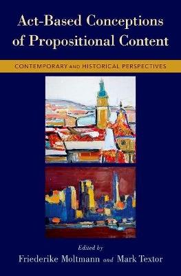 Act-Based Conceptions of Propositional Content: Contemporary and Historical Perspectives - cover