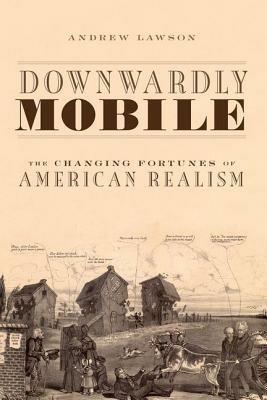 Downwardly Mobile: The Changing Fortunes of American Realism - Andrew Lawson - cover