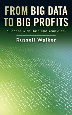 From Big Data to Big Profits: Success with Data and Analytics - Russell Walker - cover