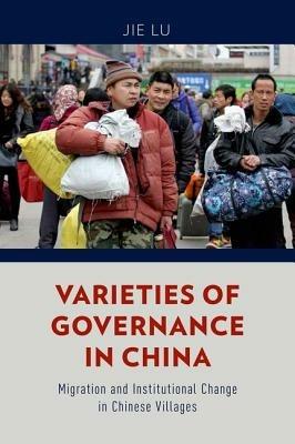 Varieties of Governance in China: Migration and Institutional Change in Chinese Villages - Jie Lu - cover