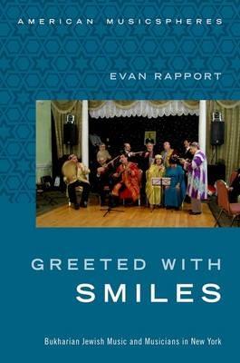 Greeted With Smiles: Bukharian Jewish Music and Musicians in New York - Evan Rapport - cover