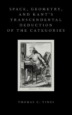 Space, Geometry, and Kant's Transcendental Deduction of the Categories - Thomas C. Vinci - cover