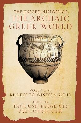 The Oxford History of the Archaic Greek World: Volume VI: Rhodes to Western Sicily - cover