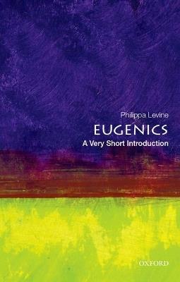 Eugenics: A Very Short Introduction - Philippa Levine - cover