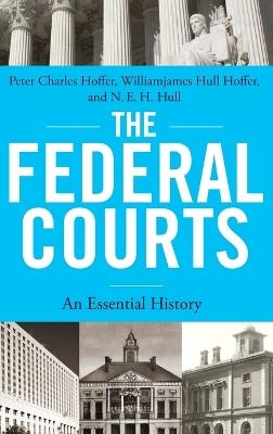 The Federal Courts: An Essential History - Peter Charles Hoffer,Williamjames Hull Hoffer,N. E. H. Hull - cover