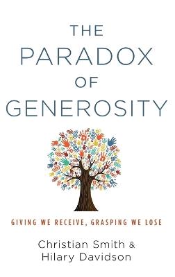 The Paradox of Generosity: Giving We Receive, Grasping We Lose - Christian Smith,Hilary Davidson - cover