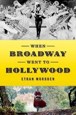 When Broadway Went to Hollywood - Ethan Mordden - cover