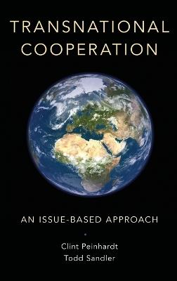 Transnational Cooperation: An Issue-Based Approach - Clint Peinhardt,Todd Sandler - cover
