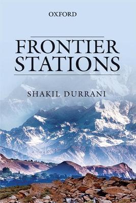 Frontier Stations: An Account of Public Service in Pakistan - Shakil Durrani - cover