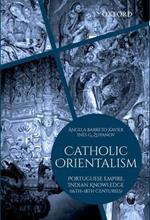 Catholic Orientalism: Portuguese Empire, Indian Knowledge (16th-18th Centuries)