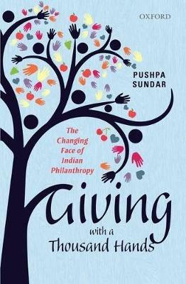 Giving with a Thousand Hands: The Changing Face of Indian Philanthropy - Pushpa Sundar - cover