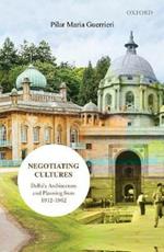 Negotiating Cultures: Delhi's Architecture and Planning from 1912 to 1962