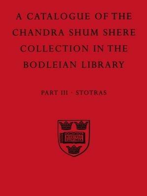 A Descriptive Catalogue of the Sanskrit and other Indian Manuscripts of the Chandra Shum Shere Collection in the Bodleian Library: Part III. Stotras - K. Parameswara Aithal - cover