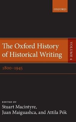 The Oxford History of Historical Writing: Volume 4: 1800-1945 - cover