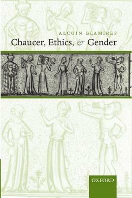 Chaucer, Ethics, and Gender - Alcuin Blamires - cover