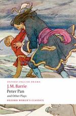 Peter Pan and Other Plays: The Admirable Crichton; Peter Pan; When Wendy Grew Up; What Every Woman Knows; Mary Rose