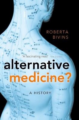 Alternative Medicine?: A History - Roberta Bivins - cover