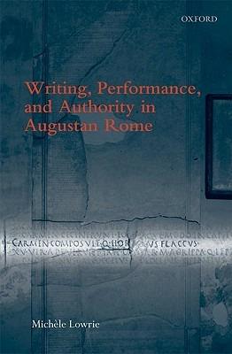 Writing, Performance, and Authority in Augustan Rome - Michele Lowrie - cover
