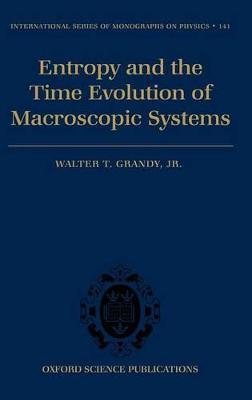 Entropy and the Time Evolution of Macroscopic Systems - Walter T. Grandy, Jr. - cover