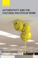 Authenticity and the Cultural Politics of Work: New Forms of Informal Control - Peter Fleming - cover