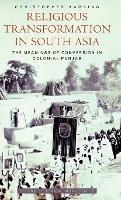 Religious Transformation in South Asia: The Meanings of Conversion in Colonial Punjab - Christopher Harding - cover