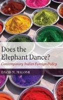 Does the Elephant Dance?: Contemporary Indian Foreign Policy - David M. Malone - cover