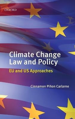 Climate Change Law and Policy: EU and US Approaches - Cinnamon P. Carlarne - cover