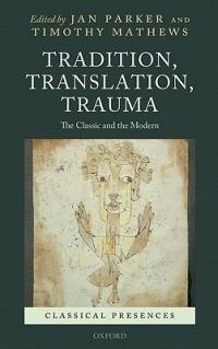 Tradition, Translation, Trauma: The Classic and the Modern - cover