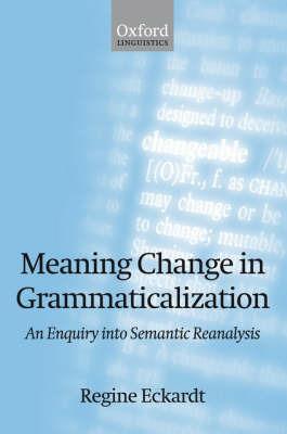 Meaning Change in Grammaticalization: An Enquiry into Semantic Reanalysis - Regine Eckardt - cover